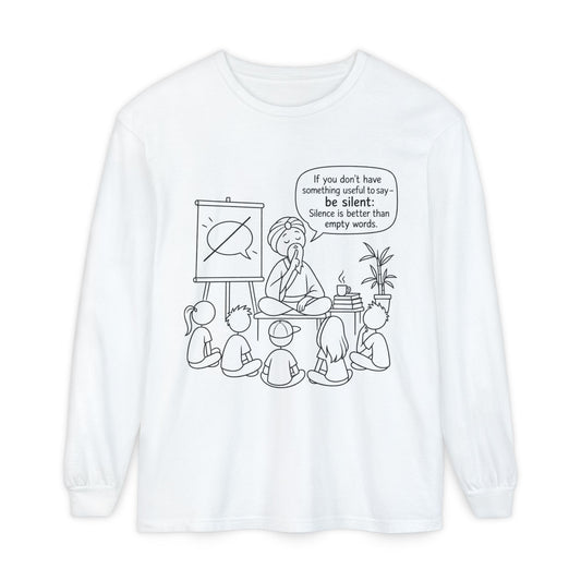 "If You Don't Have Something Useful To Say, Be Silent" - Master Lee's Classroom Wisdom Long Sleeve Tee