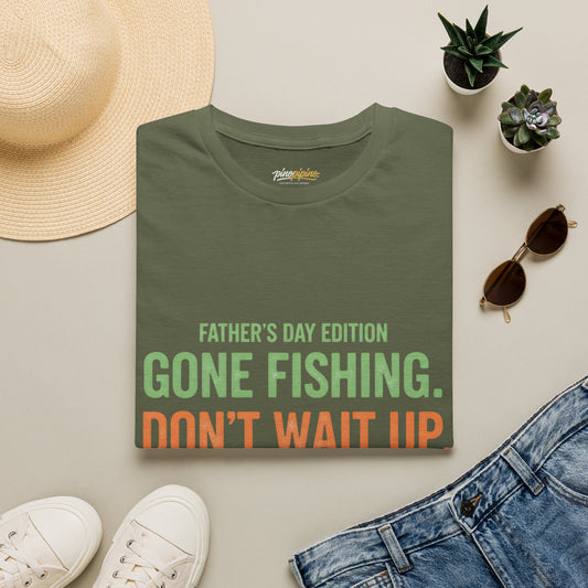 Father's Day Edition "Gone Fishing, Don't Wait Up" T-Shirt