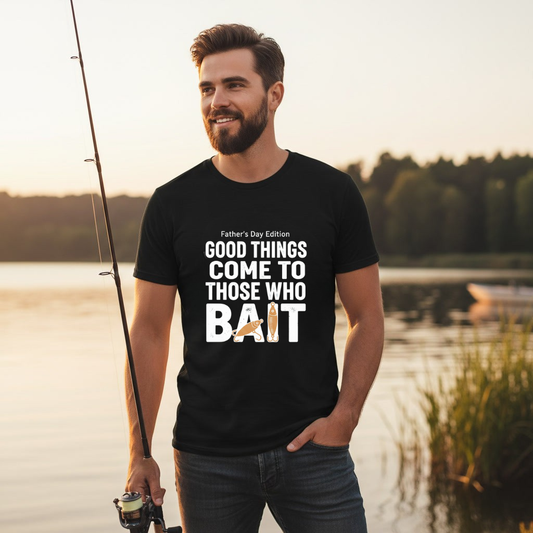 Father's Day Fishing T-Shirt β "Good Things Come to Those Who Bait"