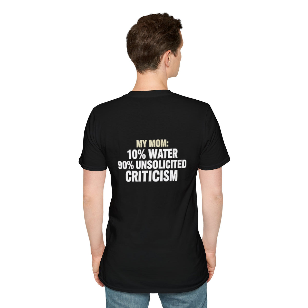"My Mom: 10% Water 90% Unsolicited Criticism" Funny Tee
