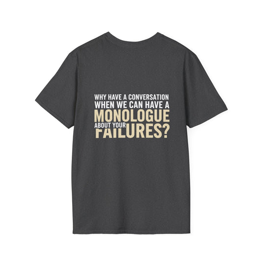 "Why Have a Conversation When We Can Have a Monologue About Your Failures?" β Funny Sarcastic Quote Tee