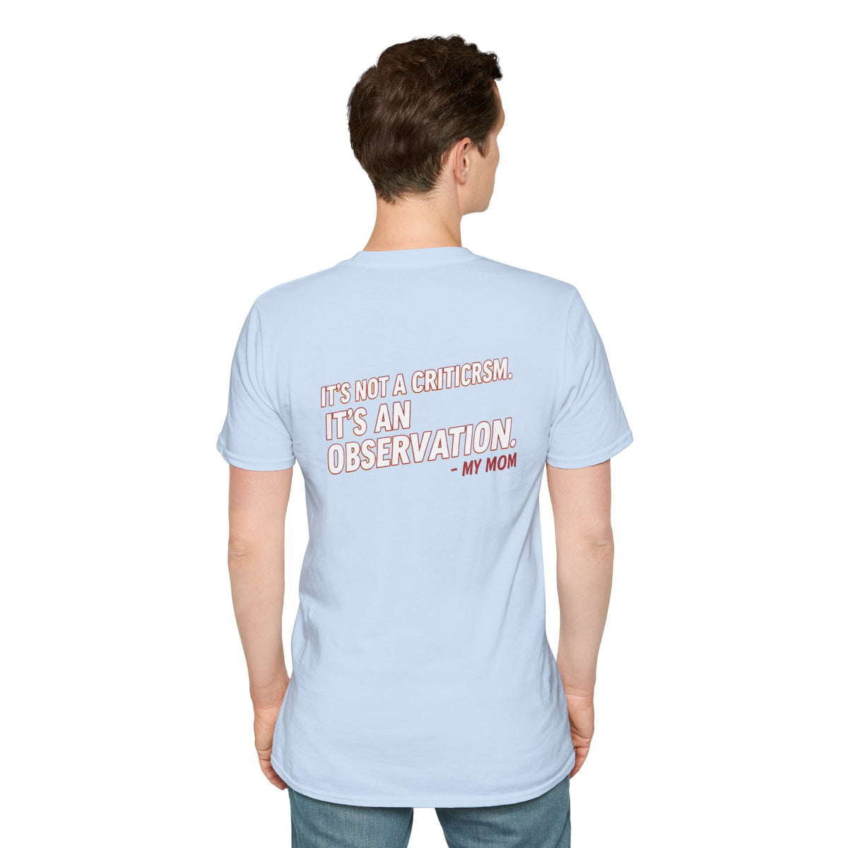 "It's Not A Criticism, It's An Observation. - My Mom" Funny Graphic Tee