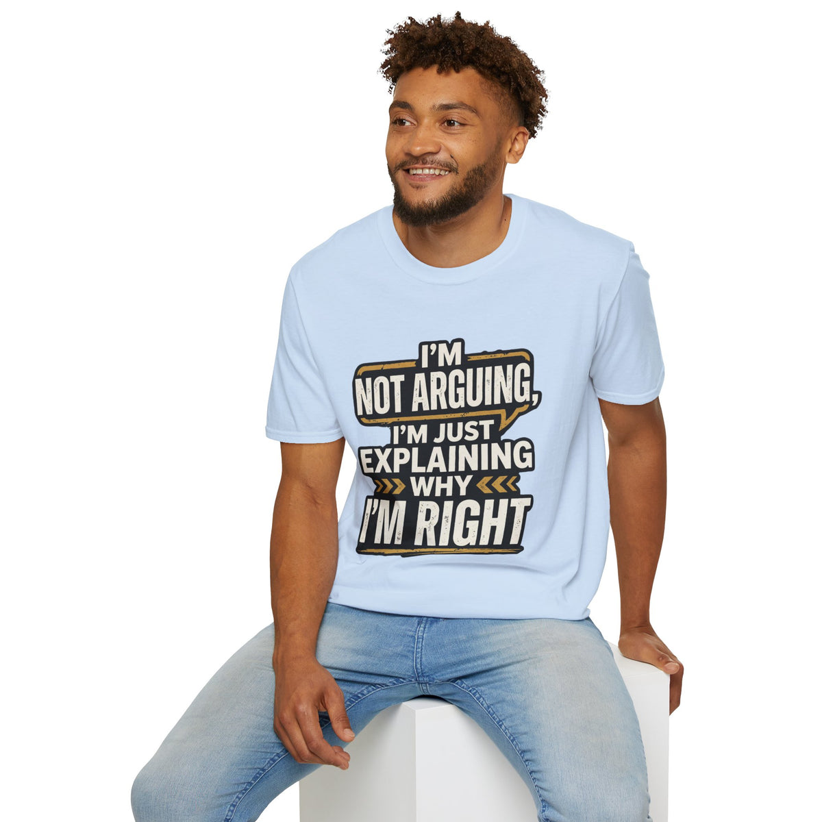 "I'm Not Arguing I'm Just Explaining Why I'm Right" T-Shirt