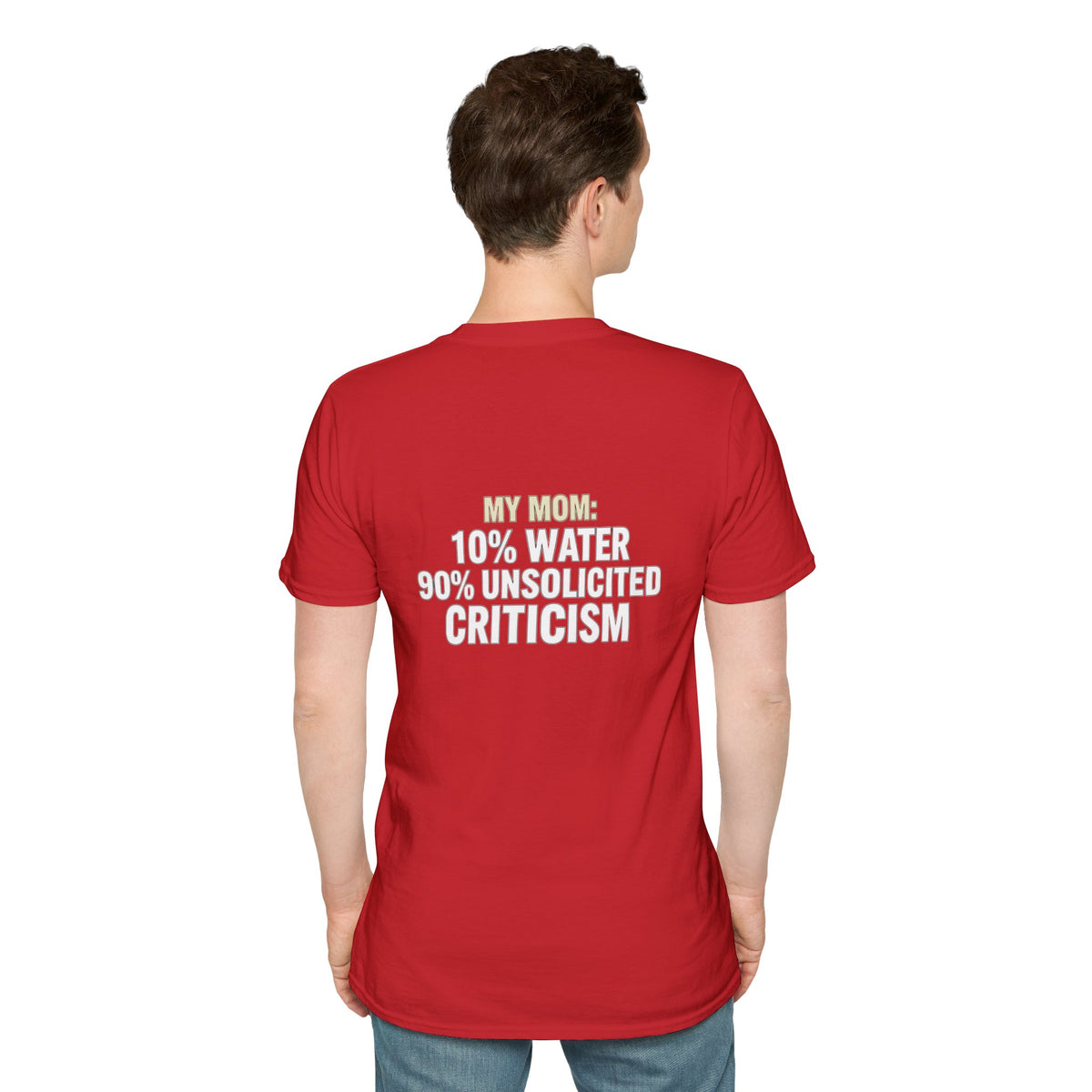 "My Mom: 10% Water 90% Unsolicited Criticism" Funny Tee