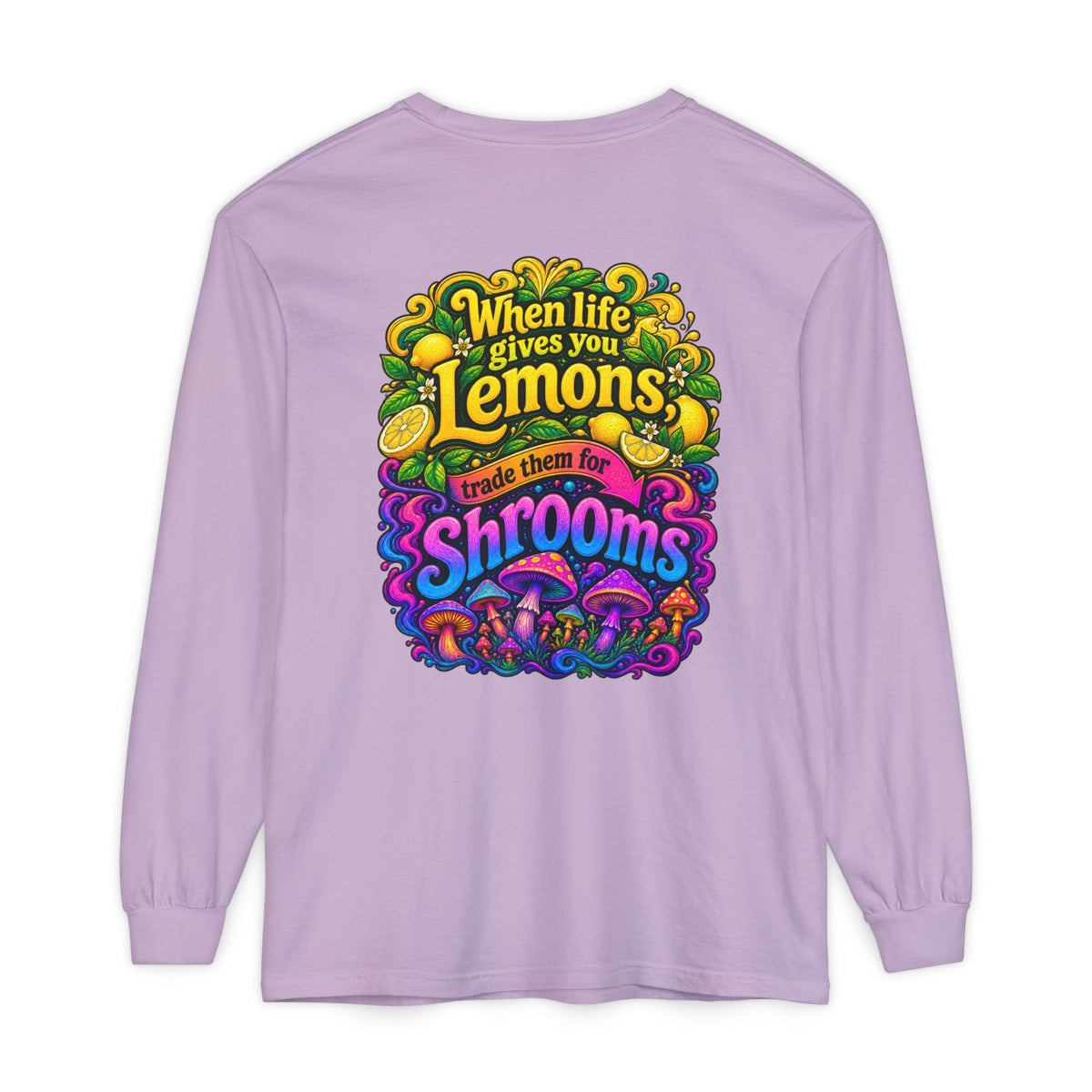 "When Life Gives You Lemons Trade them for Shrooms" Psychedelic Series Long Sleeve T-Shirt