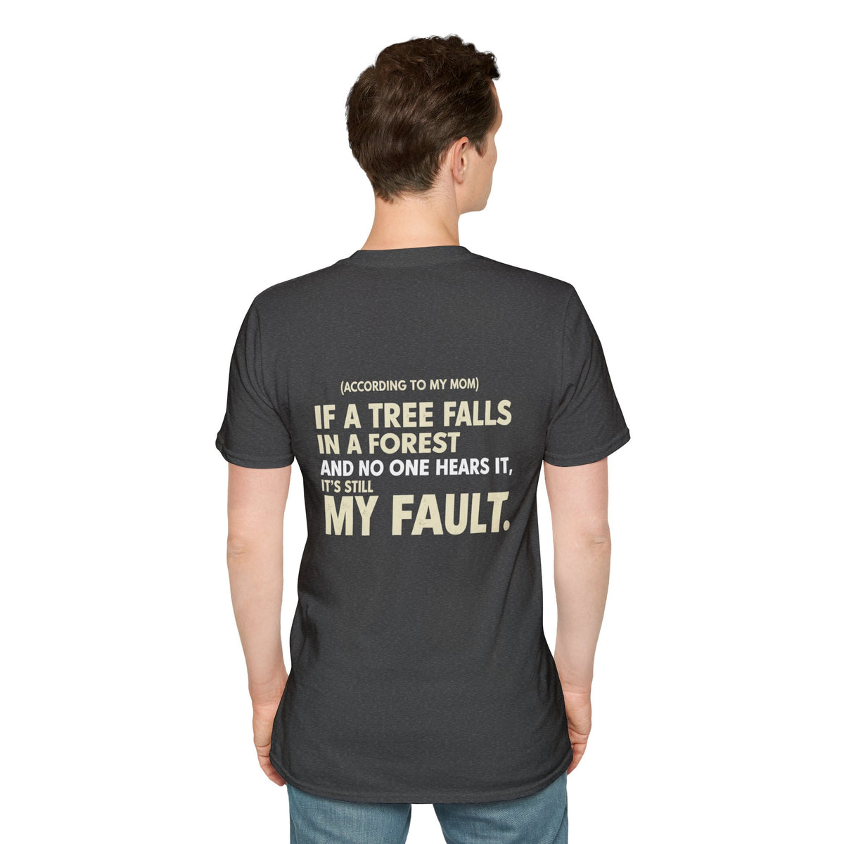 “(According to My Mom) If a Tree Falls… It’s Still My Fault.” Funny Statement T-Shirt