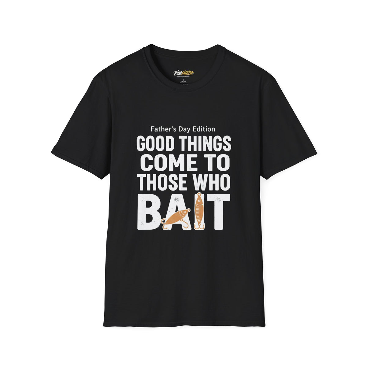 "Good Things Come to Those Who Bait" Father's Day Edition  Fishing T-Shirt