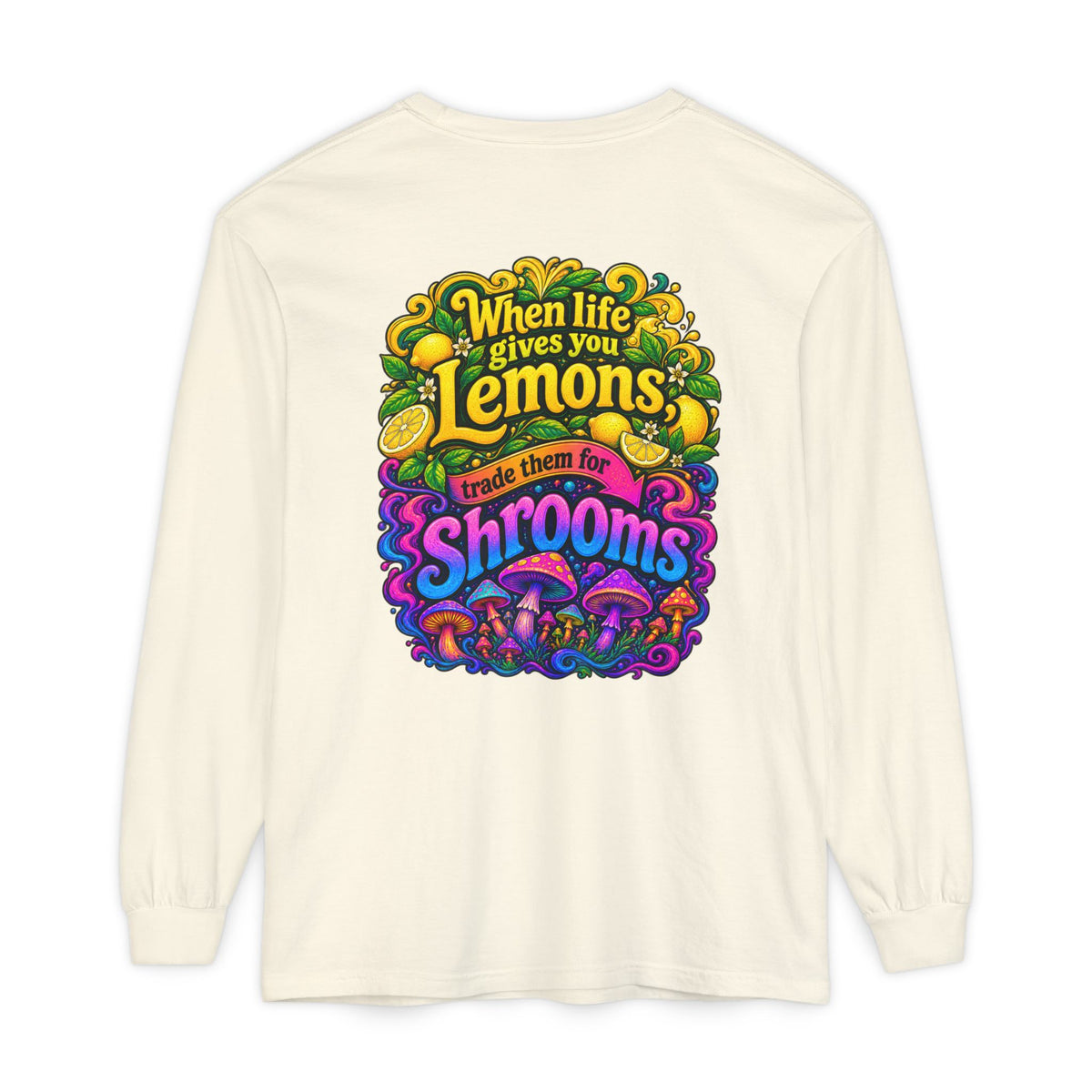 "When Life Gives You Lemons Trade them for Shrooms" Psychedelic Series Long Sleeve T-Shirt
