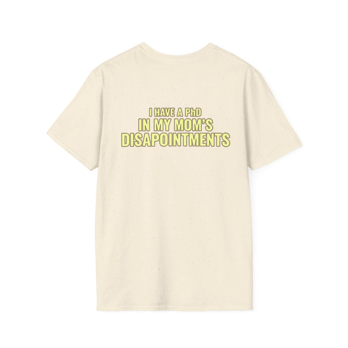 "I Have a PhD in My Mom's Disappointments" T-Shirt