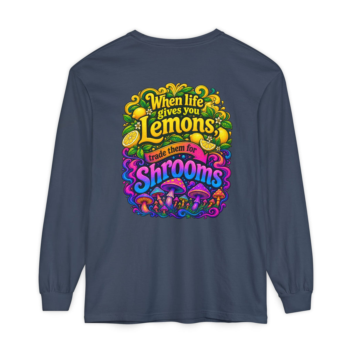 "When Life Gives You Lemons Trade them for Shrooms" Psychedelic Series Long Sleeve T-Shirt