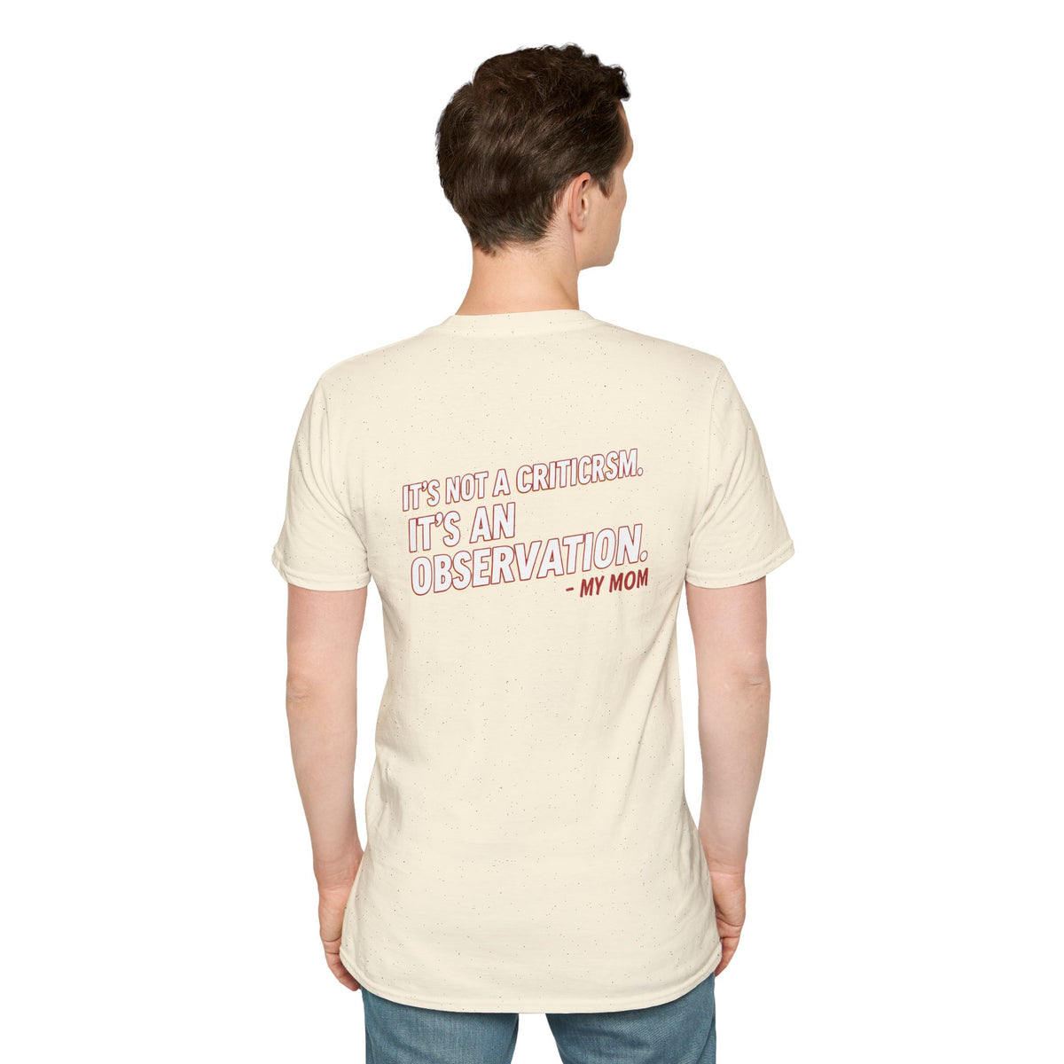 "It's Not A Criticism, It's An Observation. - My Mom" Funny Graphic Tee