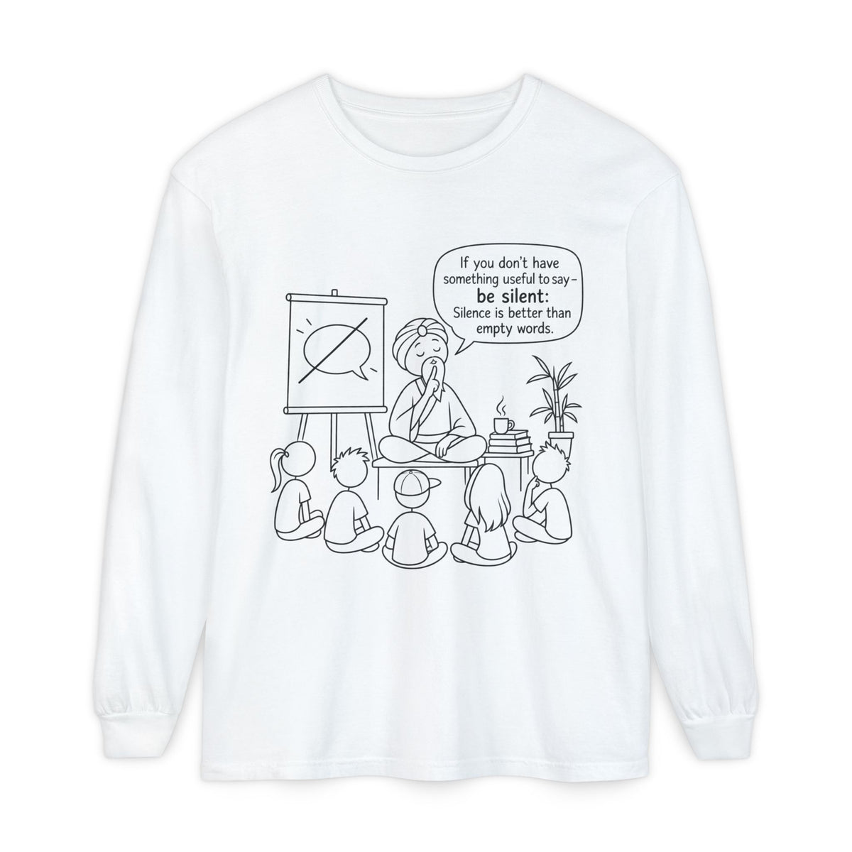 "If You Don't Have Something Useful To Say, Be Silent" - Master Lee's Classroom Wisdom Long Sleeve Tee