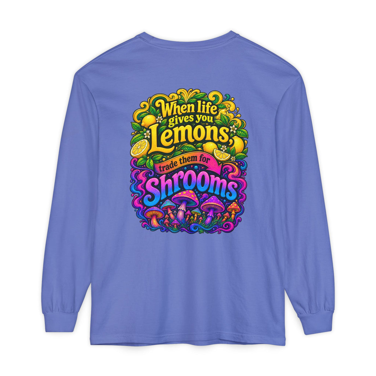 "When Life Gives You Lemons Trade them for Shrooms" Psychedelic Series Long Sleeve T-Shirt