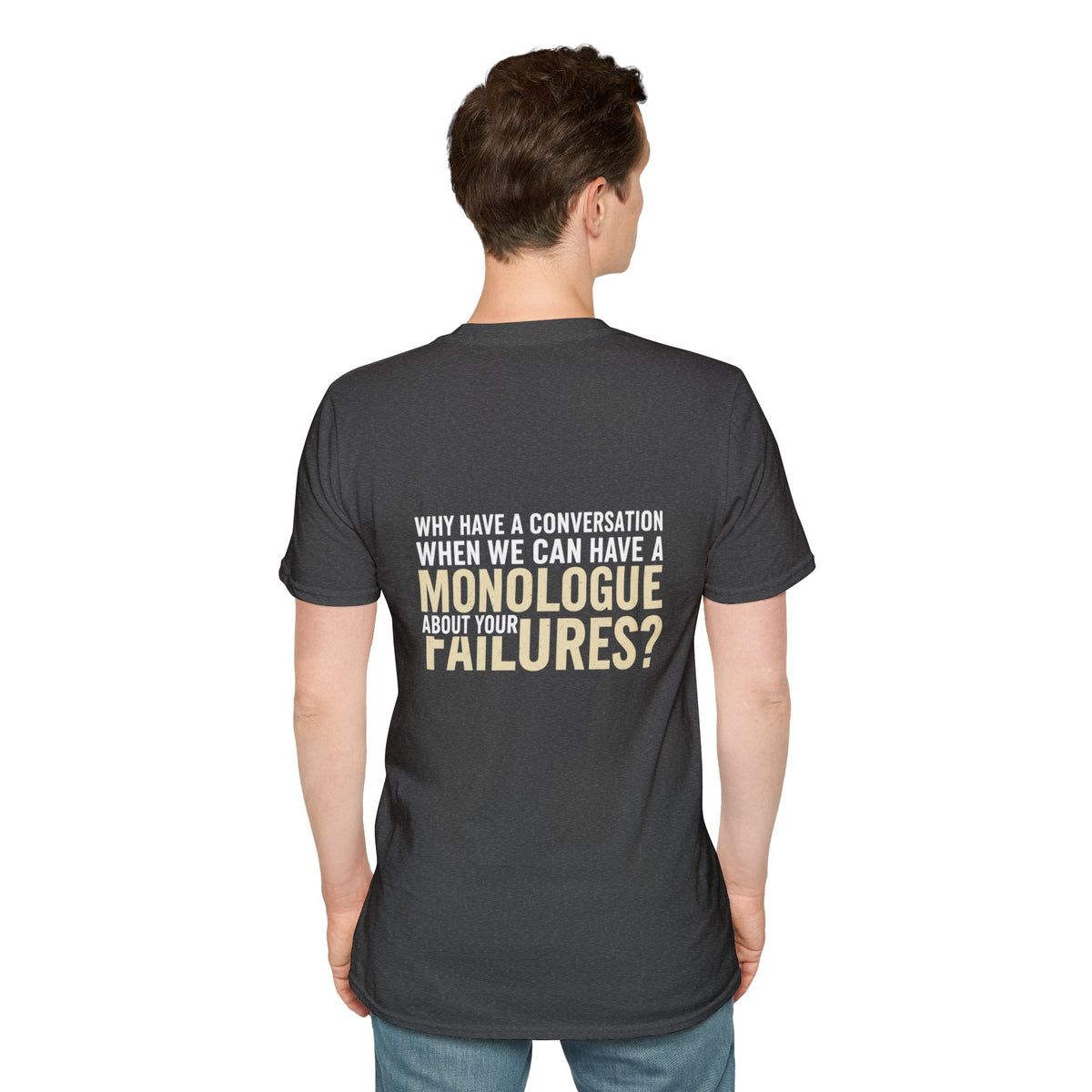 "Why Have a Conversation When We Can Have a Monologue About Your Failures?" — Funny Sarcastic Quote Tee