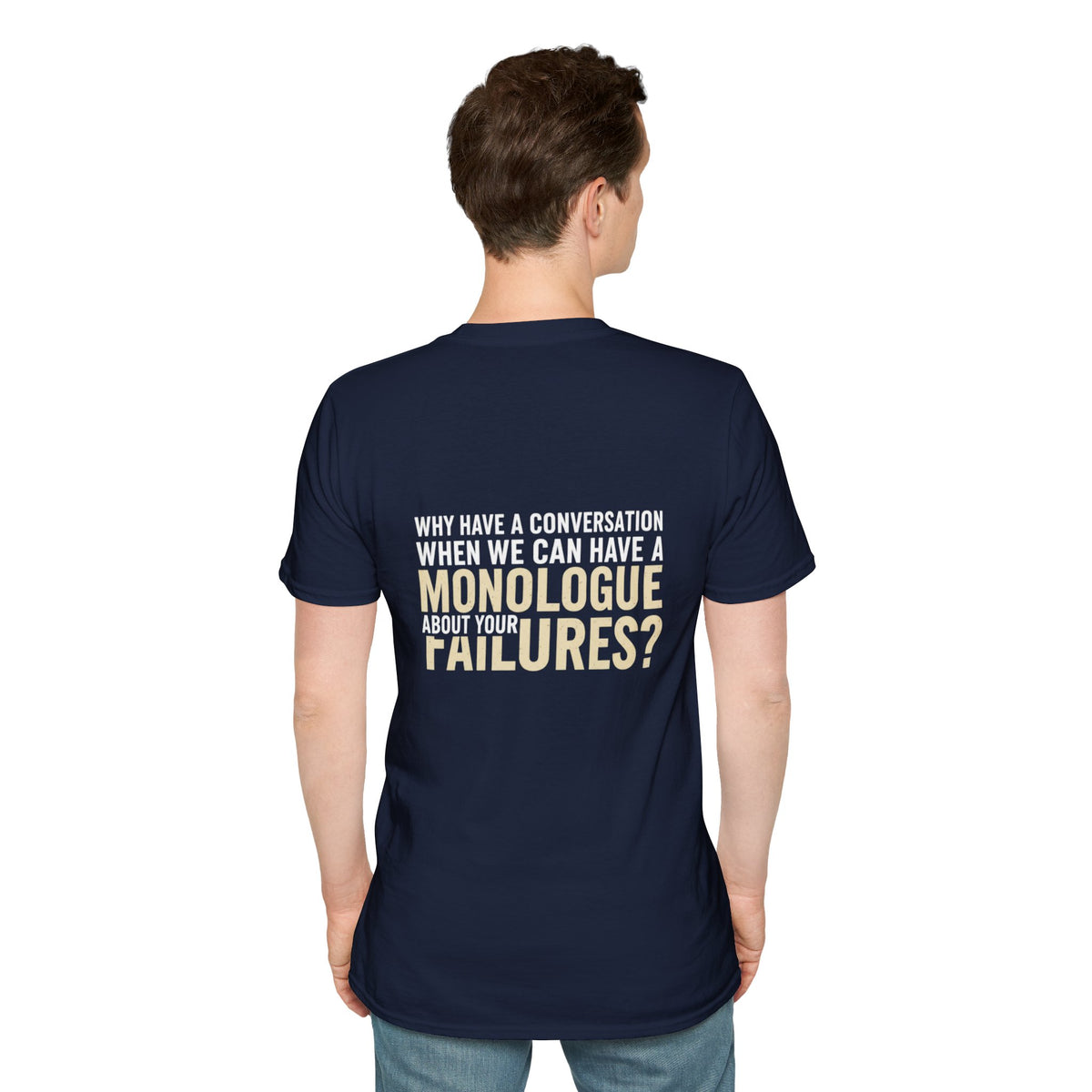 "Why Have a Conversation When We Can Have a Monologue About Your Failures?" — Funny Sarcastic Quote Tee