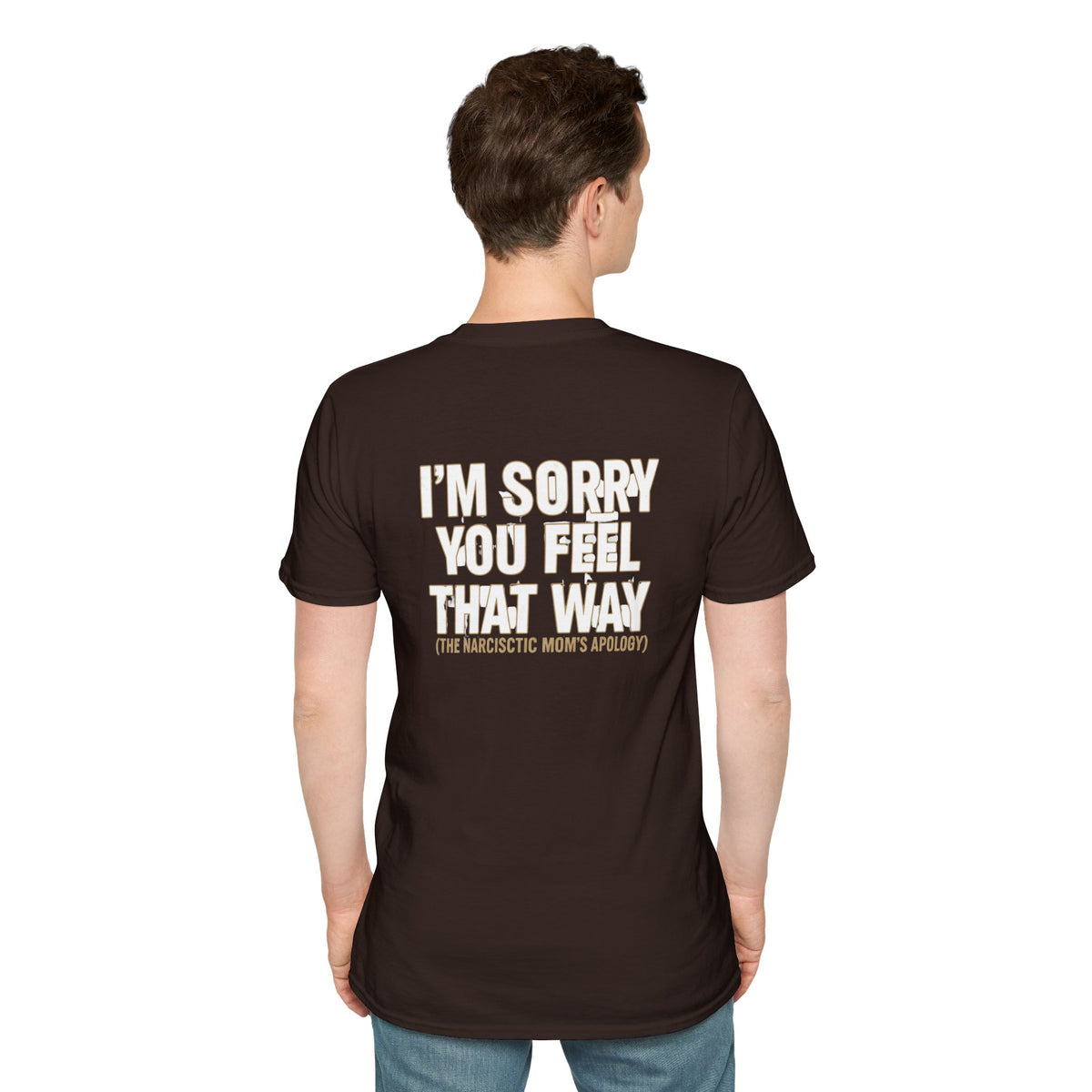 "I'm Sorry You Feel That Way (The Narcissistic Mom's Apology)" Sarcastic Tee