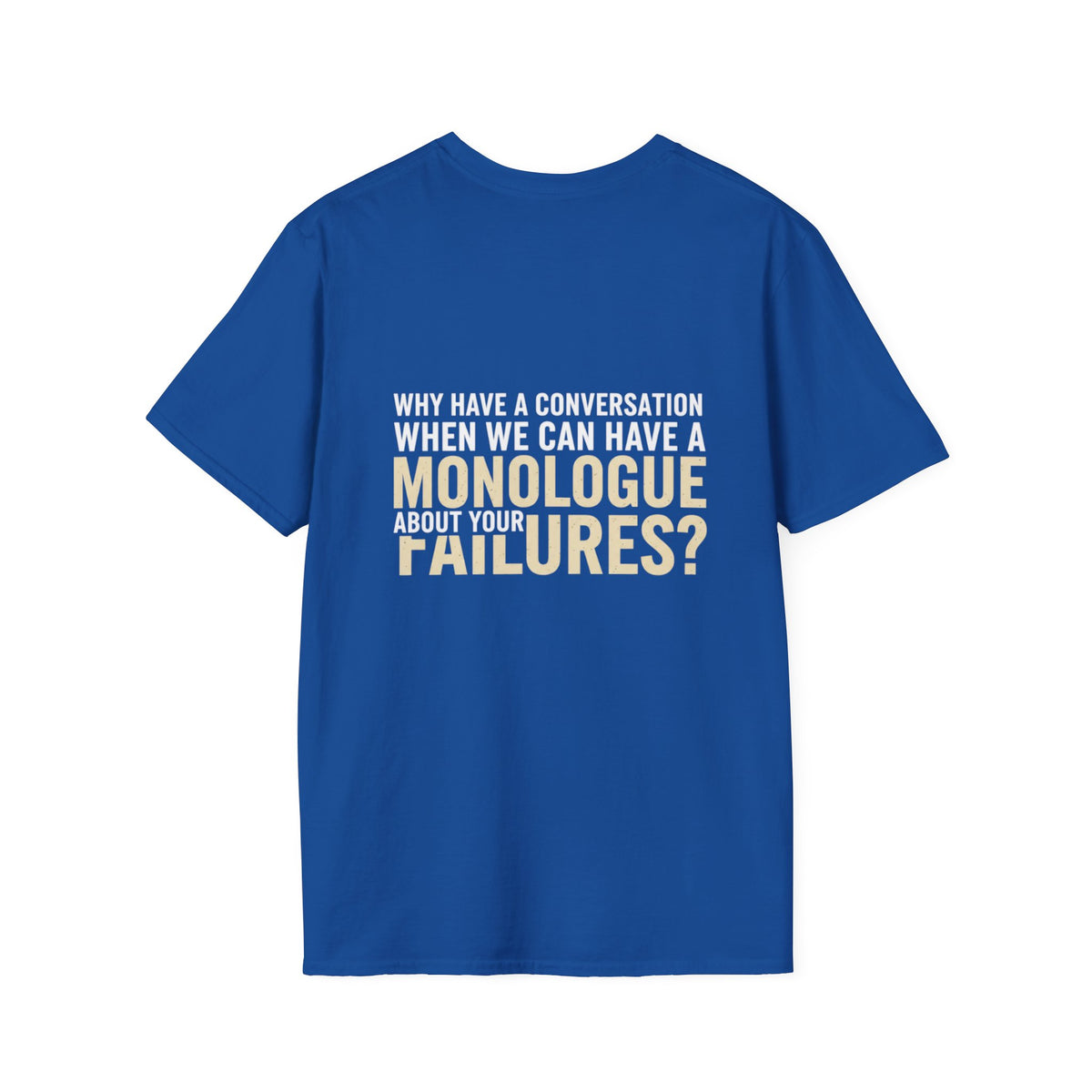 "Why Have a Conversation When We Can Have a Monologue About Your Failures?" — Funny Sarcastic Quote Tee