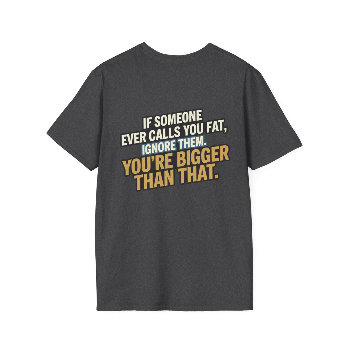 “You’re Bigger Than That” Humorous Quote Tee