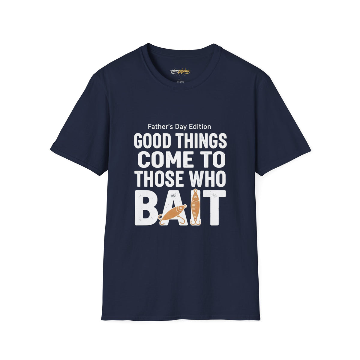 "Good Things Come to Those Who Bait" Father's Day Edition  Fishing T-Shirt