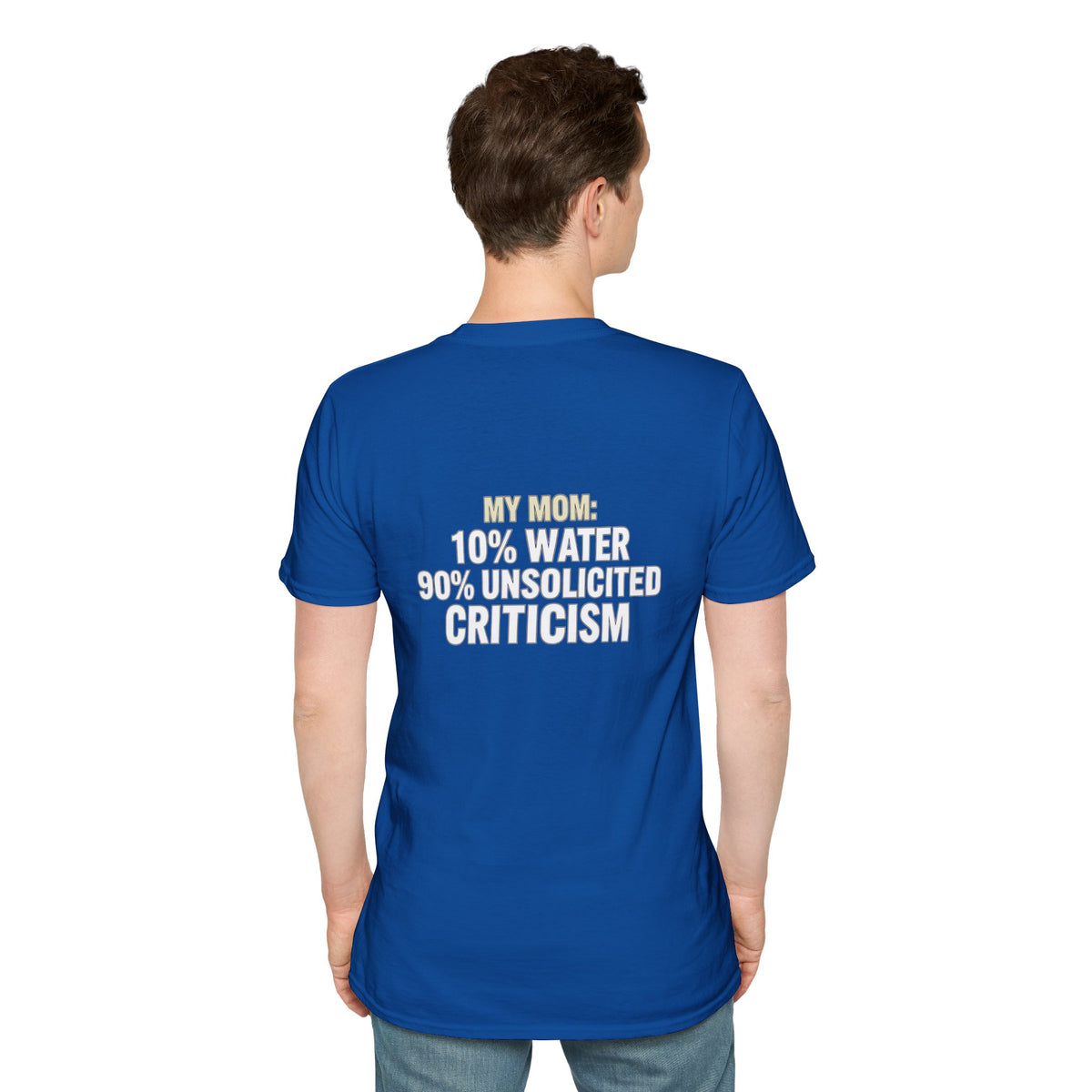 "My Mom: 10% Water 90% Unsolicited Criticism" Funny Tee