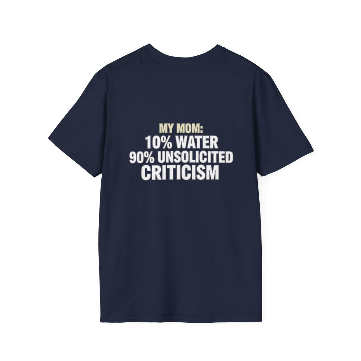"My Mom: 10% Water 90% Unsolicited Criticism" Funny Tee