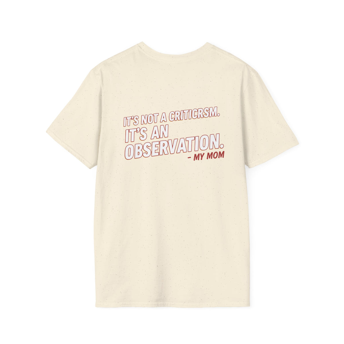 "It's Not A Criticism, It's An Observation. - My Mom" Funny Graphic Tee