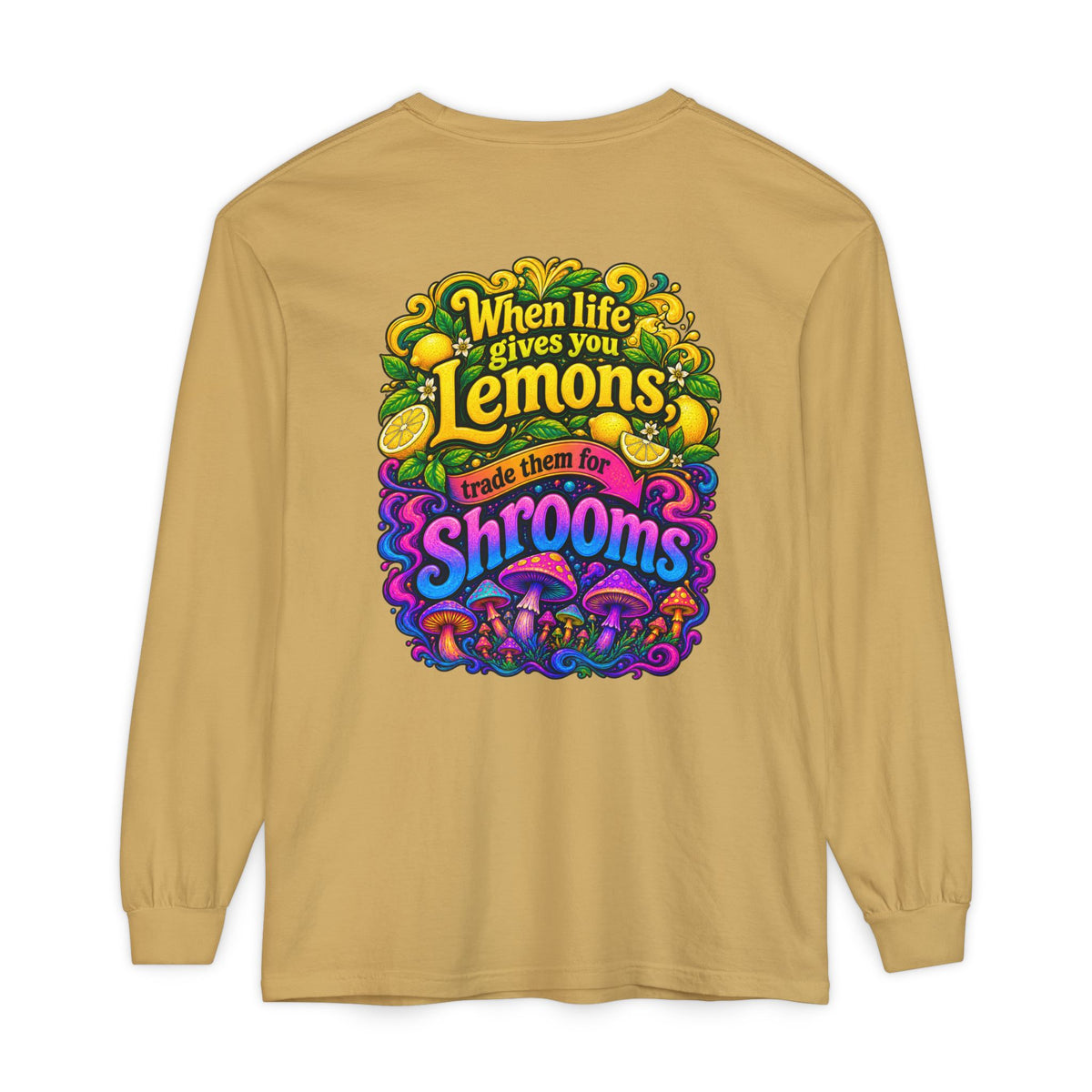 "When Life Gives You Lemons Trade them for Shrooms" Psychedelic Series Long Sleeve T-Shirt