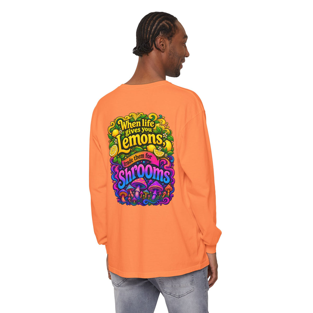 "When Life Gives You Lemons Trade them for Shrooms" Psychedelic Series Long Sleeve T-Shirt