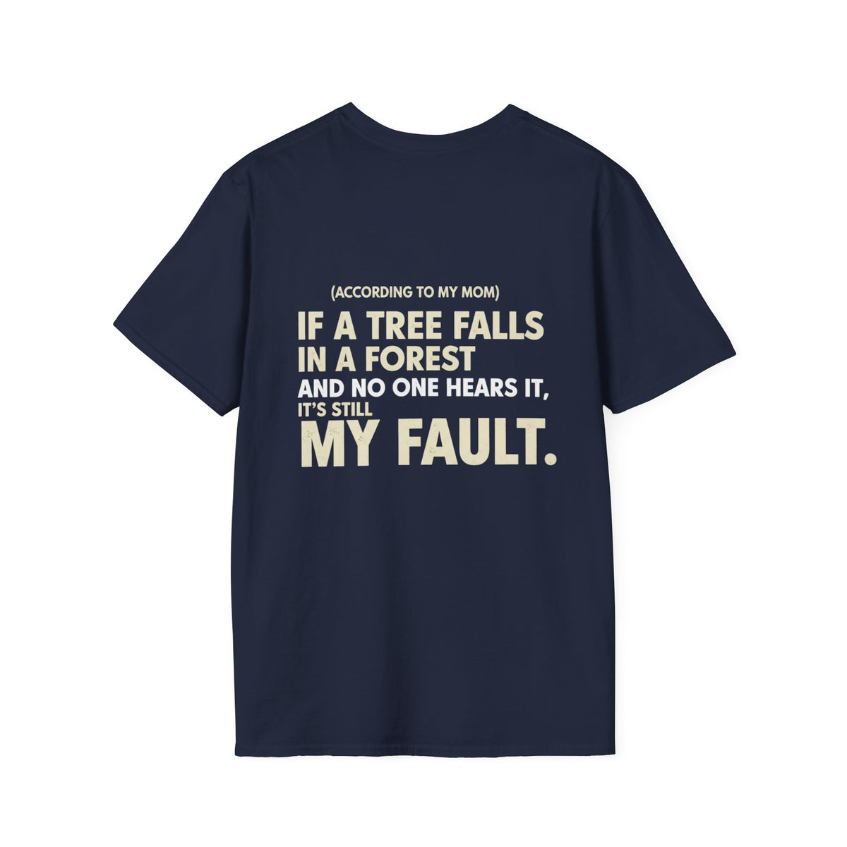 “(According to My Mom) If a Tree Falls… It’s Still My Fault.” Funny Statement T-Shirt