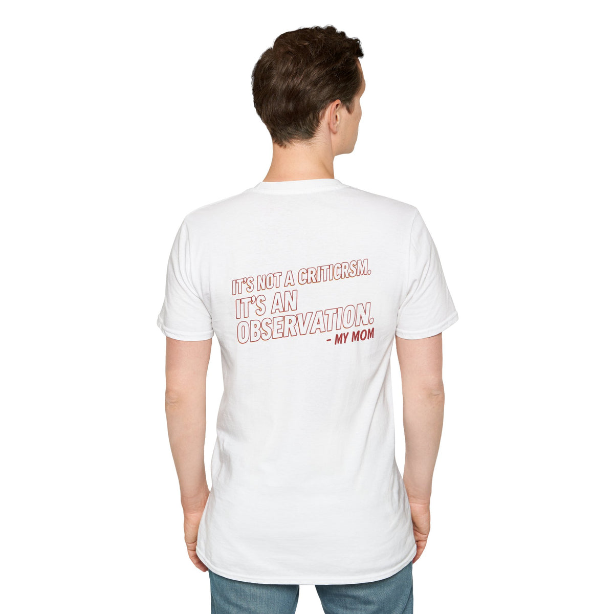 "It's Not A Criticism, It's An Observation. - My Mom" Funny Graphic Tee