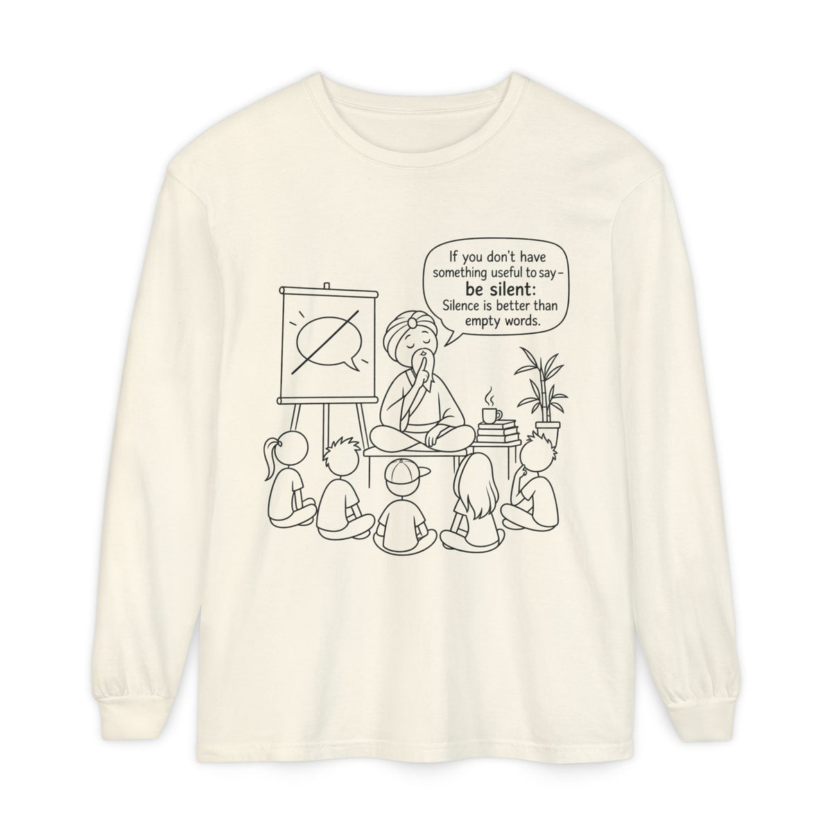 "If You Don't Have Something Useful To Say, Be Silent" - Master Lee's Classroom Wisdom Long Sleeve Tee
