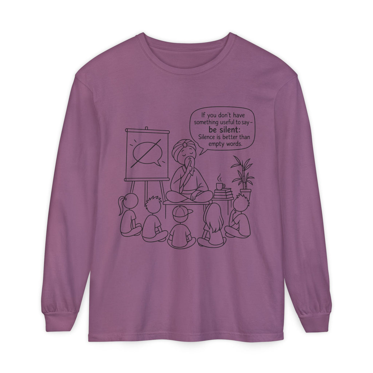 "If You Don't Have Something Useful To Say, Be Silent" - Master Lee's Classroom Wisdom Long Sleeve Tee