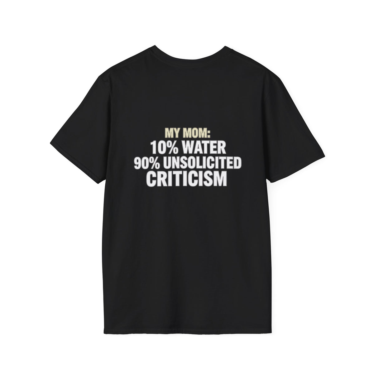"My Mom: 10% Water 90% Unsolicited Criticism" Funny Tee