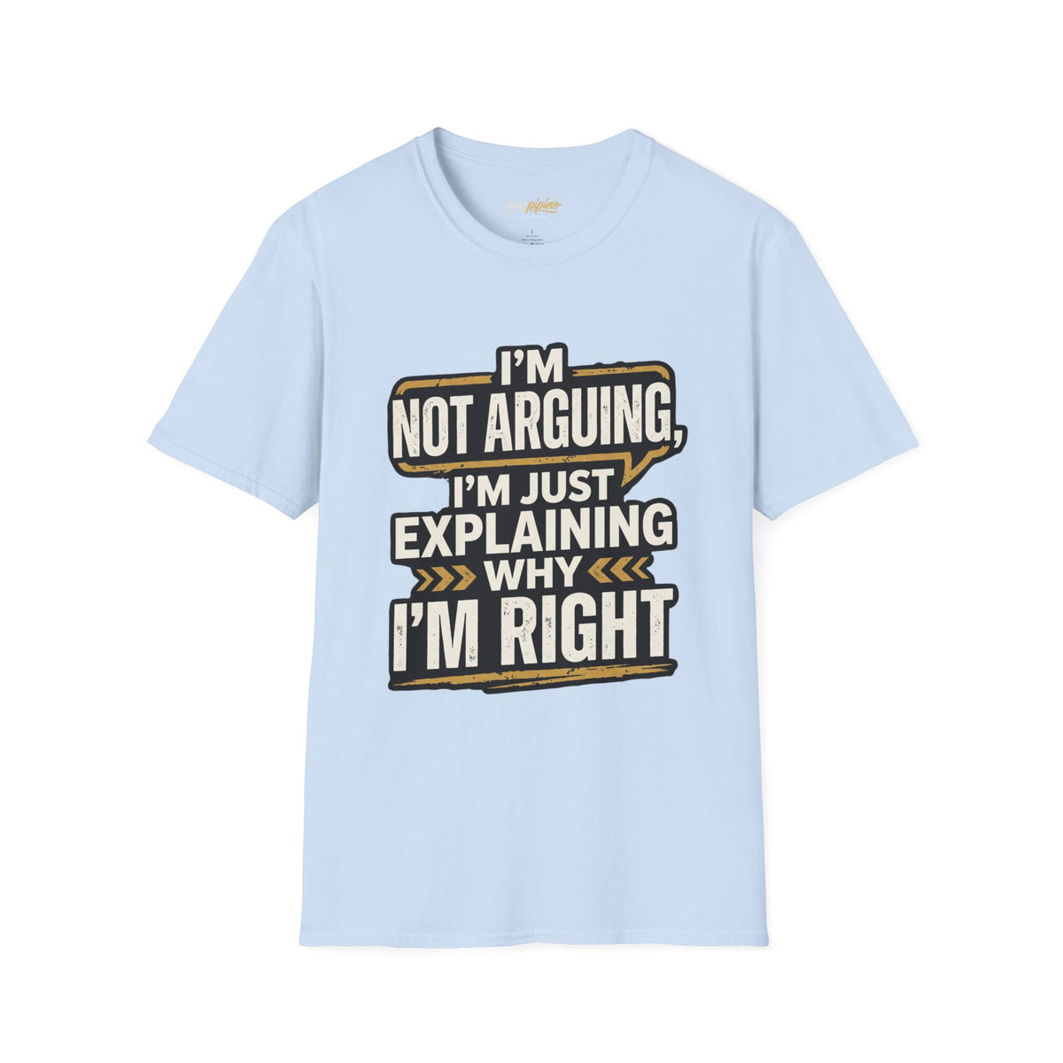 "I'm Not Arguing I'm Just Explaining Why I'm Right" T-Shirt
