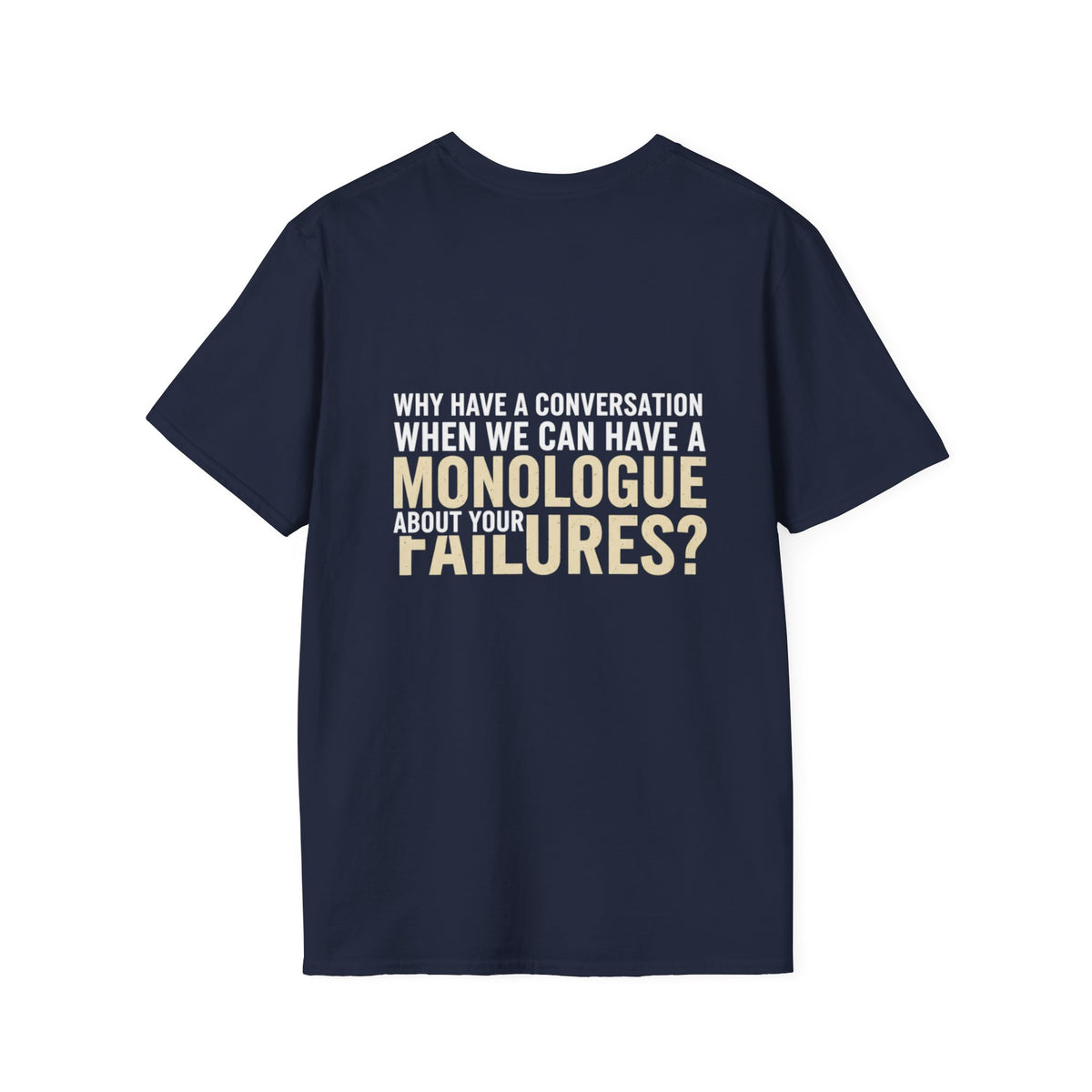 "Why Have a Conversation When We Can Have a Monologue About Your Failures?" — Funny Sarcastic Quote Tee