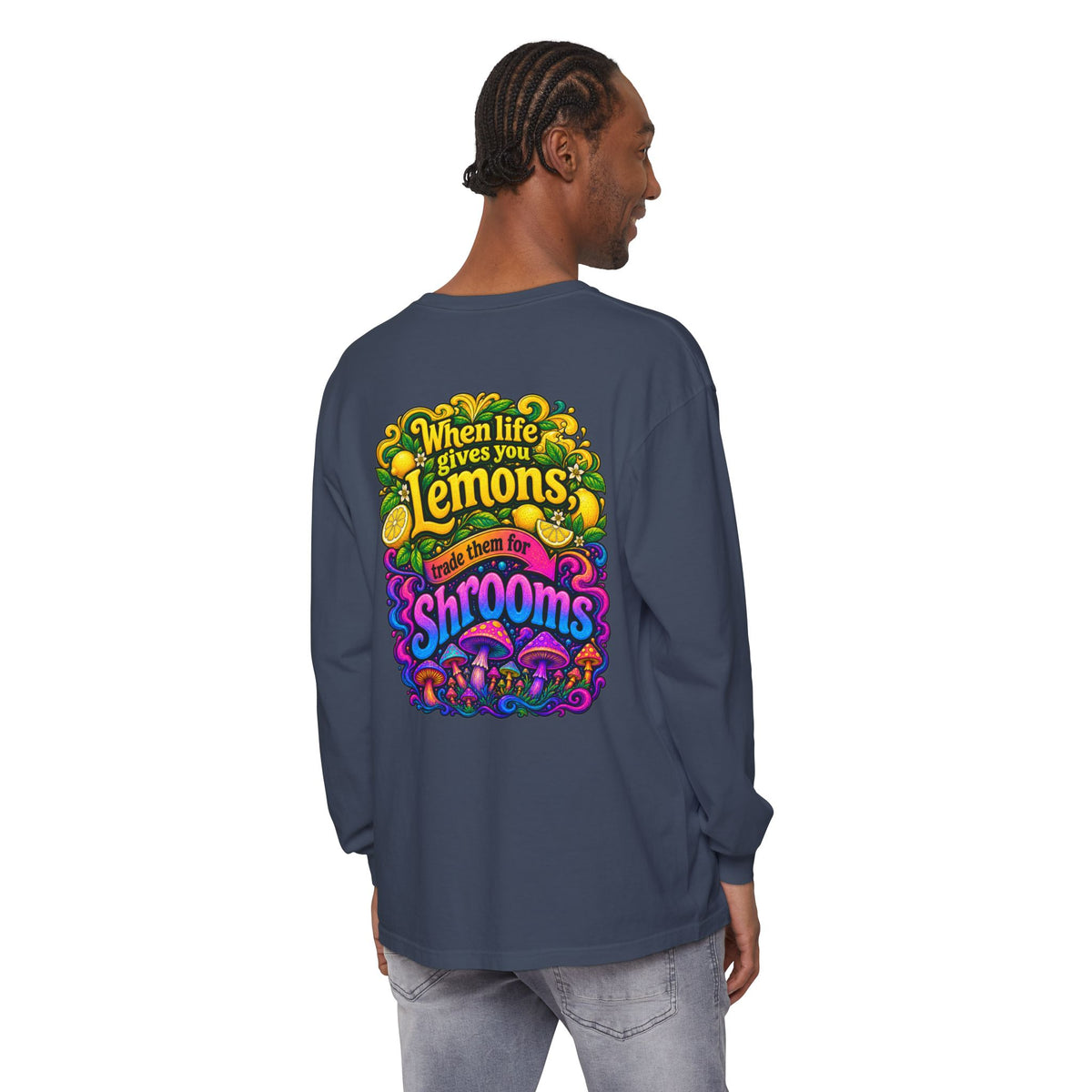 "When Life Gives You Lemons Trade them for Shrooms" Psychedelic Series Long Sleeve T-Shirt