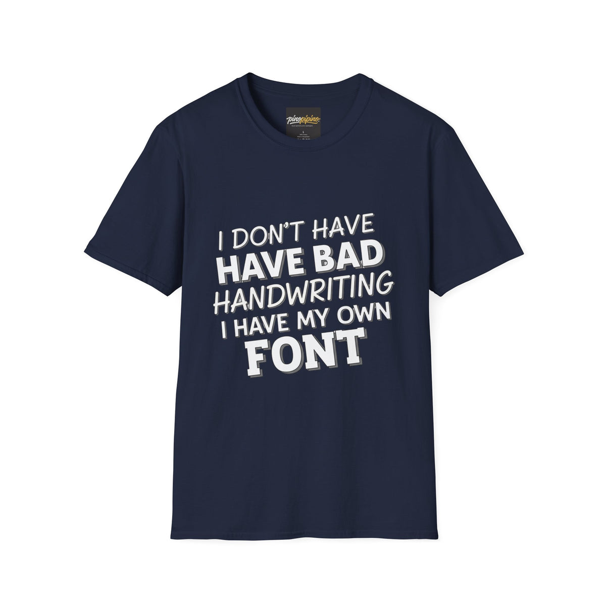 "I Don't Have Bad Handwriting I Have My Own Font" Funny Graphic Tee