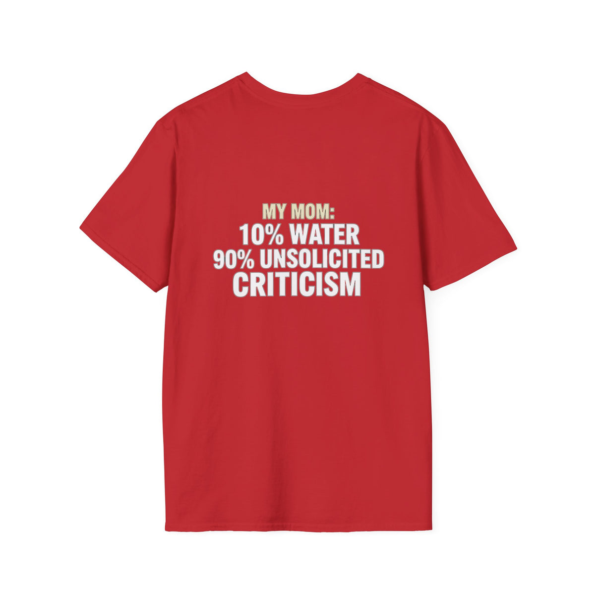 "My Mom: 10% Water 90% Unsolicited Criticism" Funny Tee