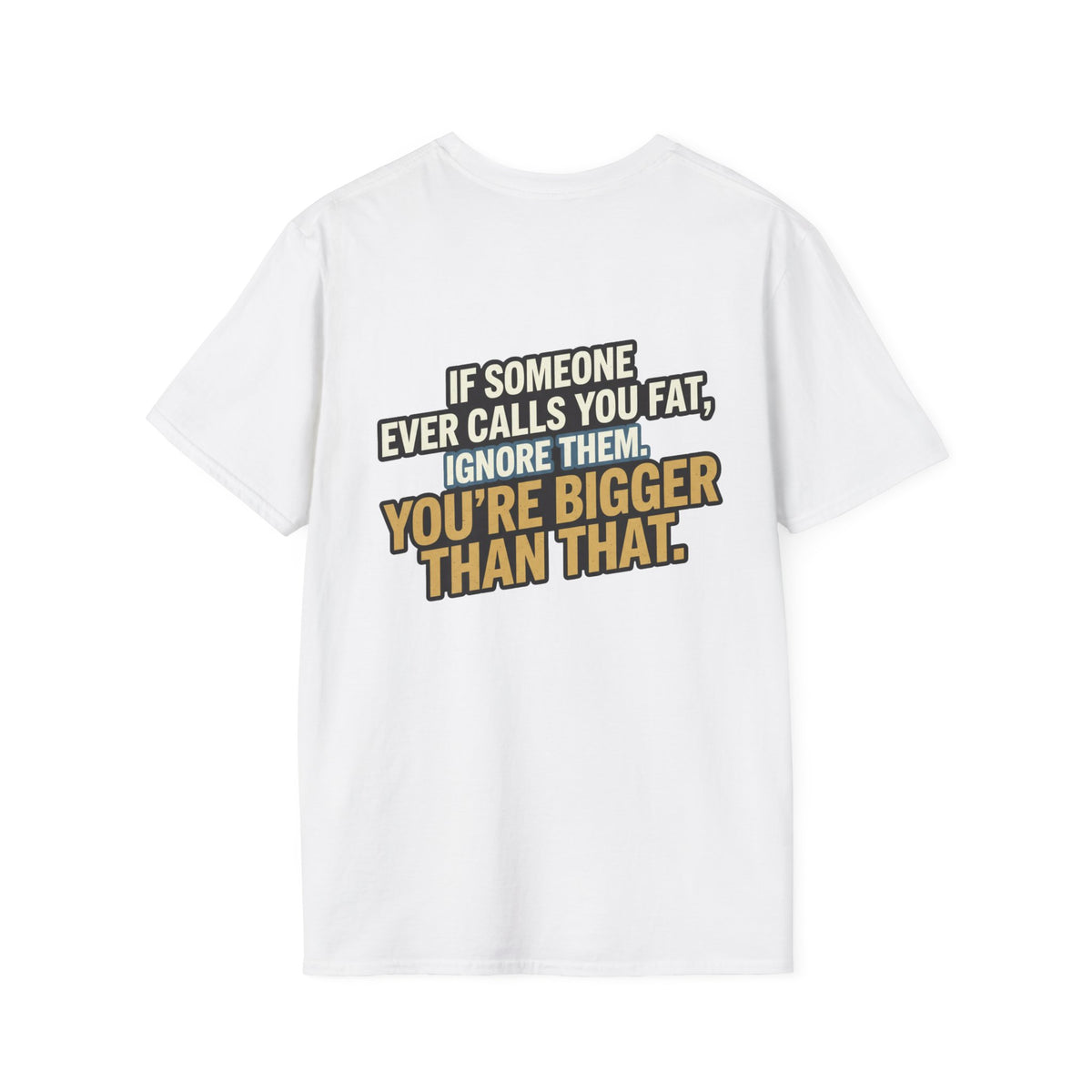 “You’re Bigger Than That” Humorous Quote Tee