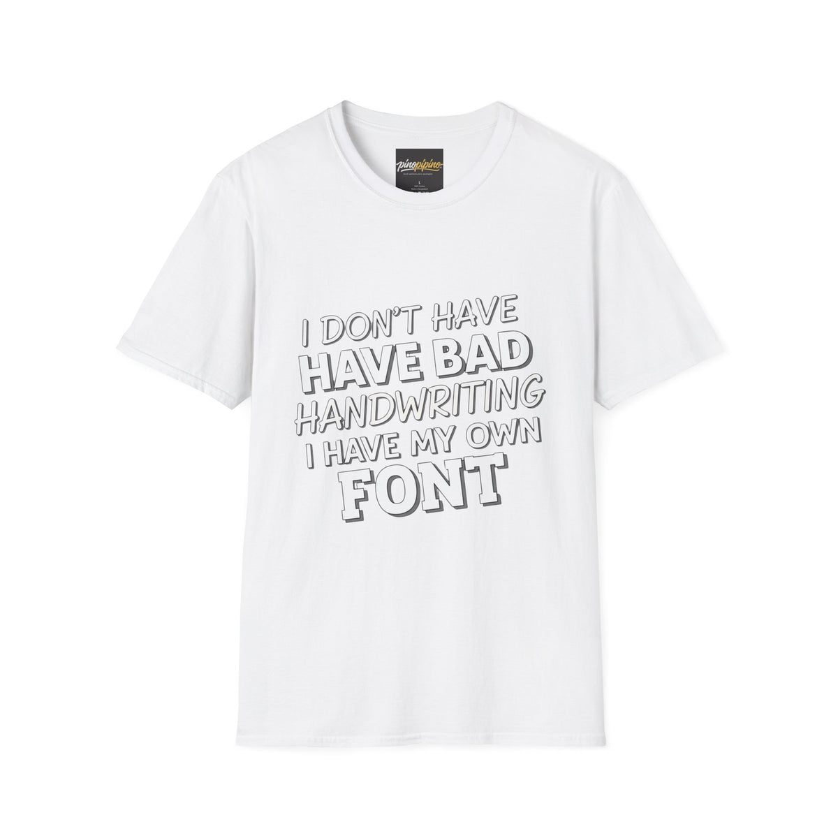 "I Don't Have Bad Handwriting I Have My Own Font" Funny Graphic Tee