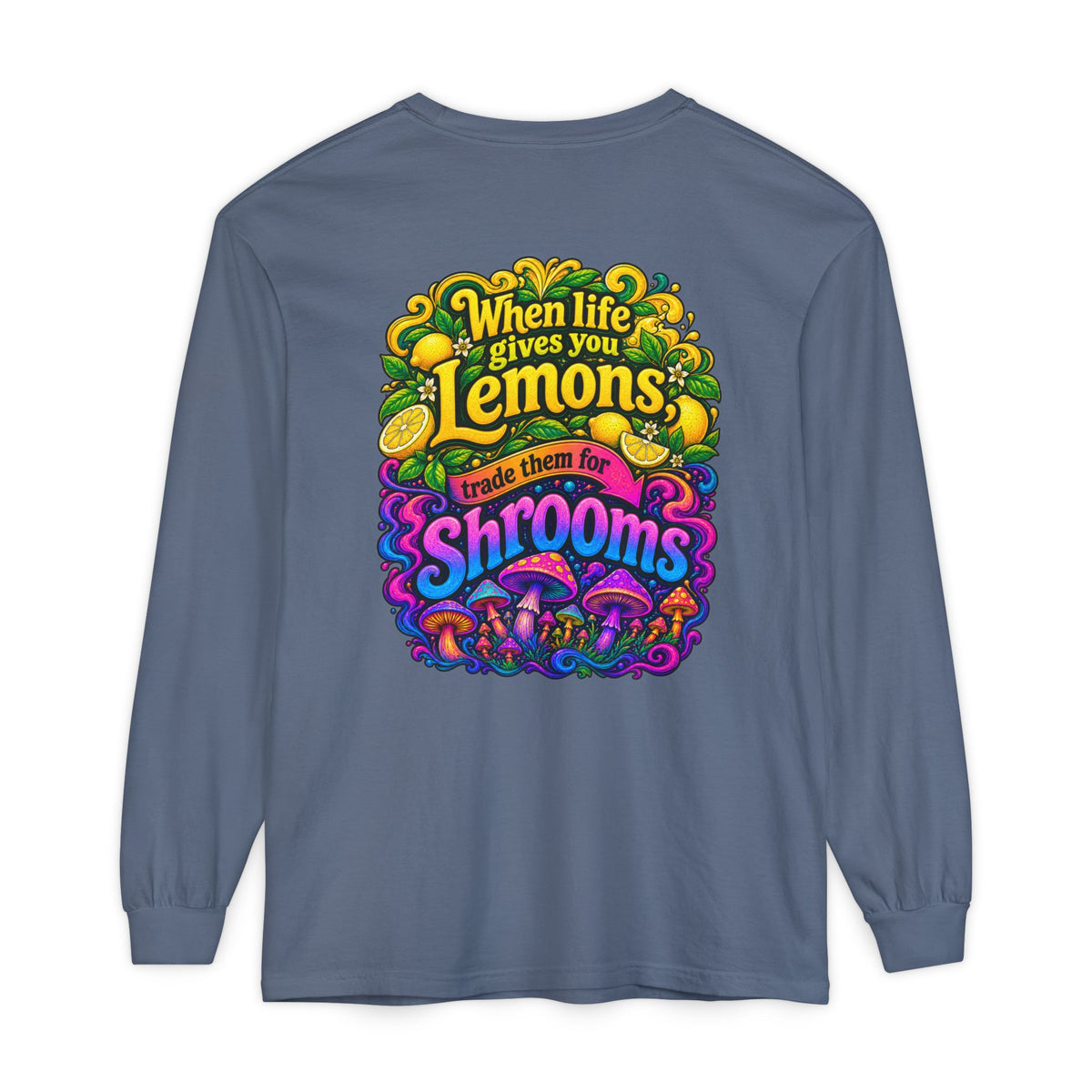 "When Life Gives You Lemons Trade them for Shrooms" Psychedelic Series Long Sleeve T-Shirt