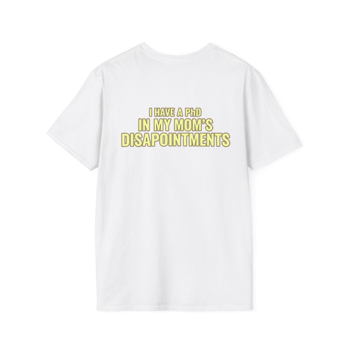 "I Have a PhD in My Mom's Disappointments" T-Shirt