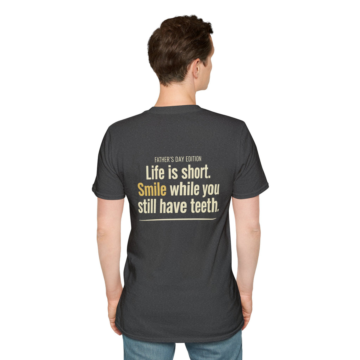 Father's Day T-Shirt - "Life Is Short, Smile While You Still Have Teeth"