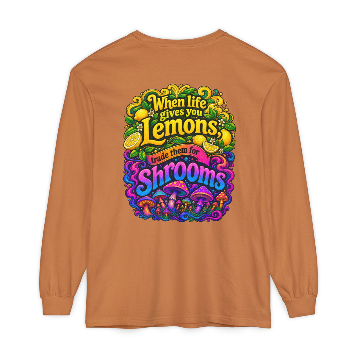 "When Life Gives You Lemons Trade them for Shrooms" Psychedelic Series Long Sleeve T-Shirt