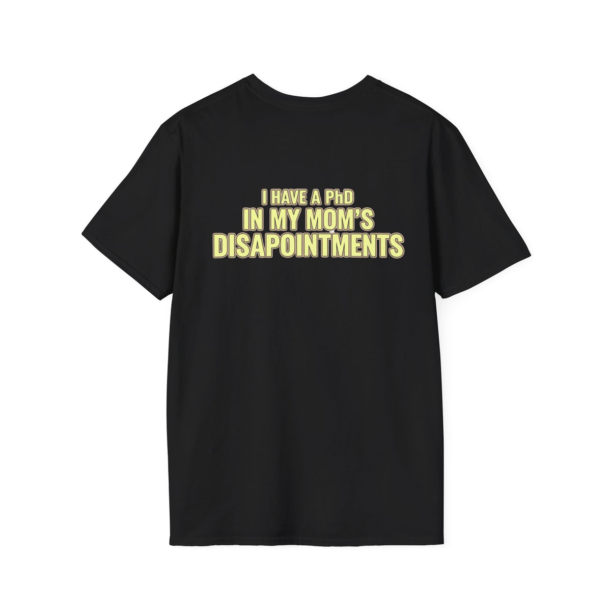 "I Have a PhD in My Mom's Disappointments" T-Shirt