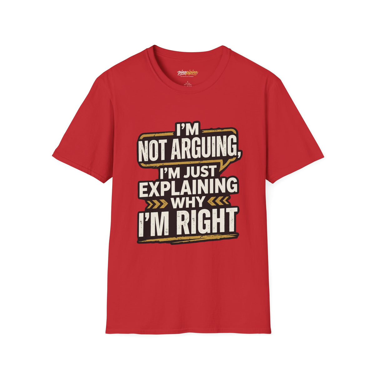 "I'm Not Arguing I'm Just Explaining Why I'm Right" T-Shirt