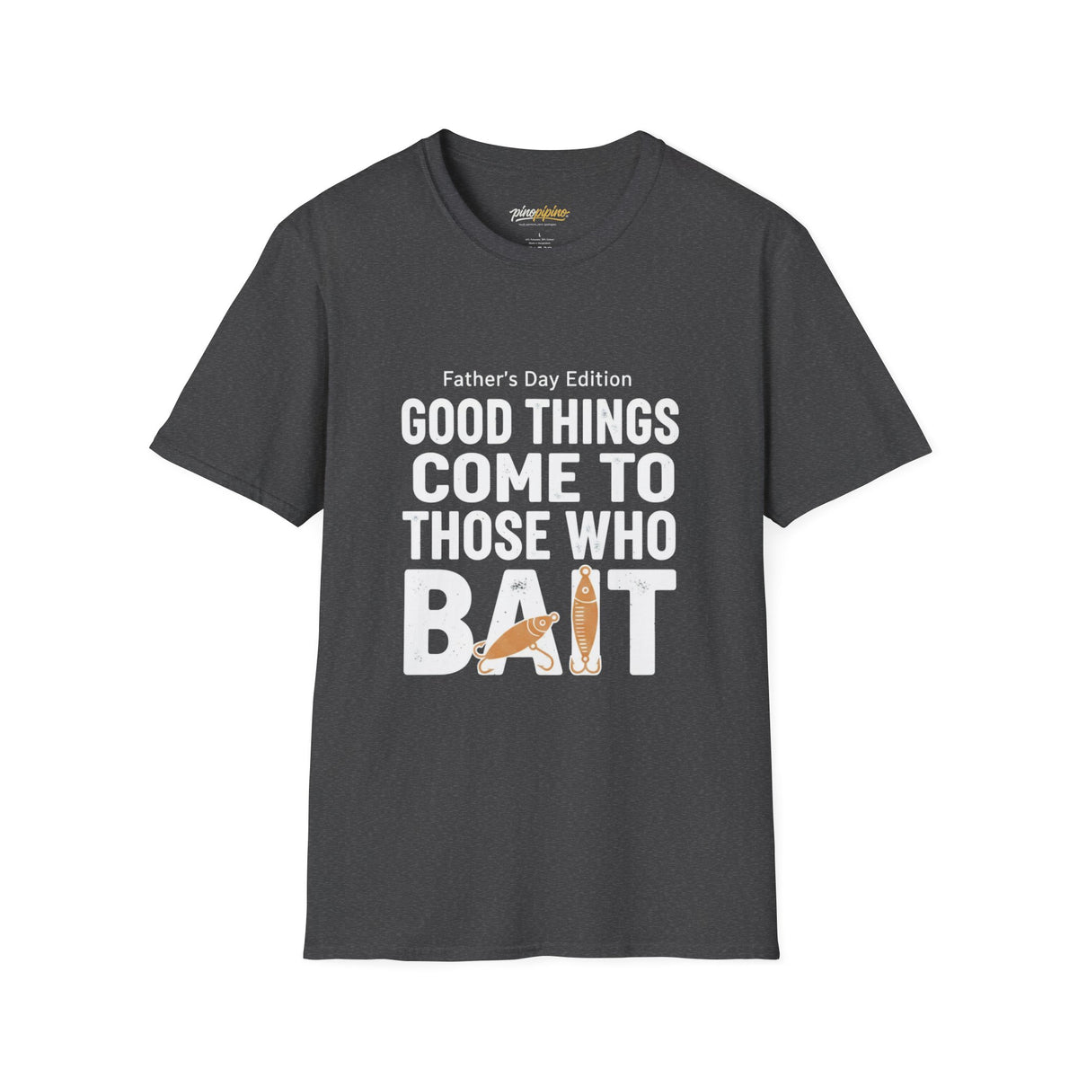 "Good Things Come to Those Who Bait" Father's Day Edition  Fishing T-Shirt