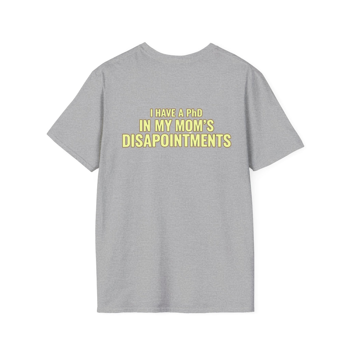 "I Have a PhD in My Mom's Disappointments" T-Shirt