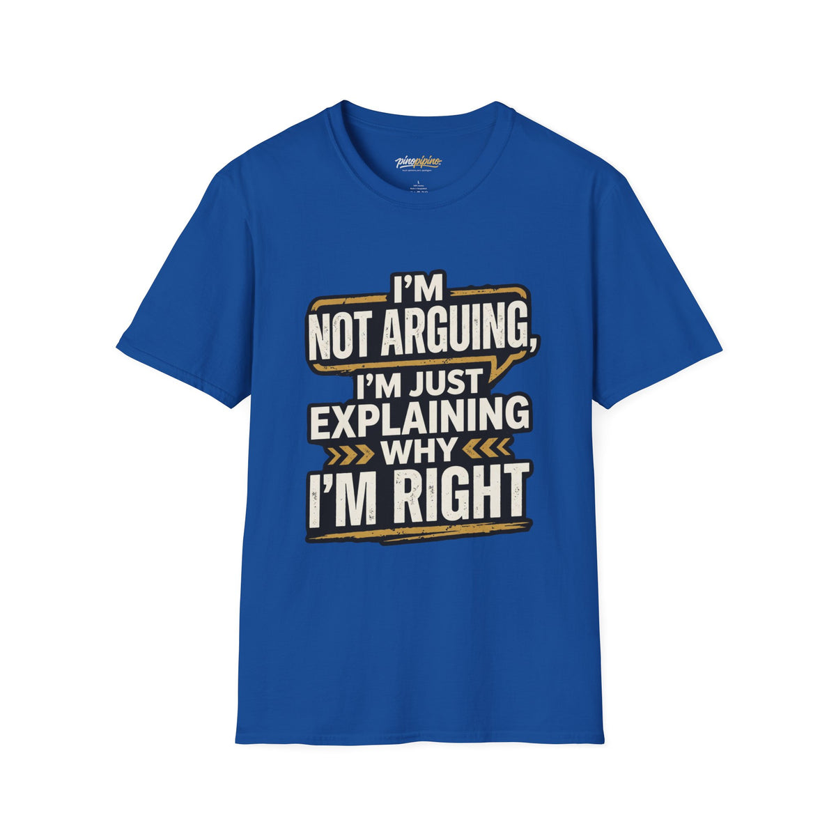"I'm Not Arguing I'm Just Explaining Why I'm Right" T-Shirt