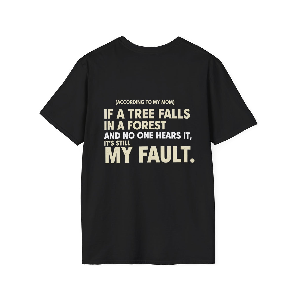“(According to My Mom) If a Tree Falls… It’s Still My Fault.” Funny Statement T-Shirt